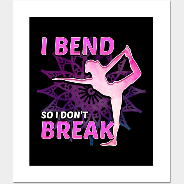 Cute Yoga I Bend So I Don't Break Flexibility Wall Art by theperfectpresents